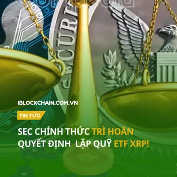 SEC chính thức trì hoãn quyết định lập quỹ ETF XRP! - iblockchain.com.vn