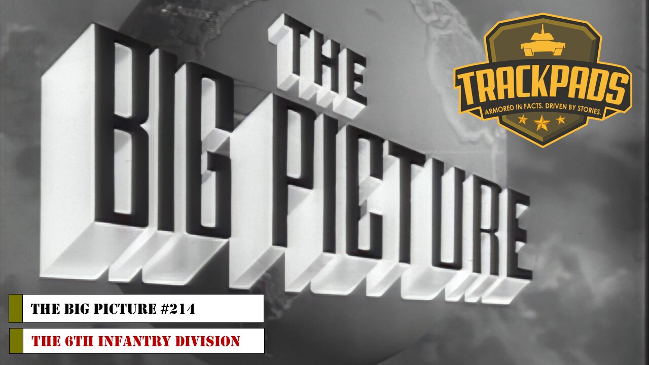 The Big Picture #214 - The 6th Infantry Division