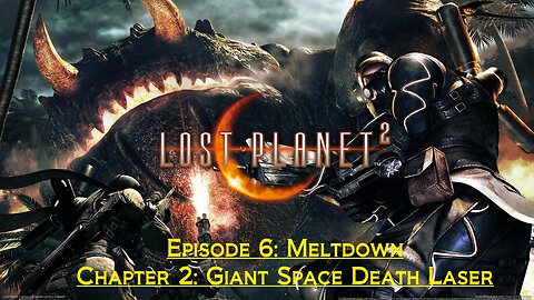 Lost Planet 2 (Episode 6: Meltdown) - (Chapter 2: Giant Space Death Laser)