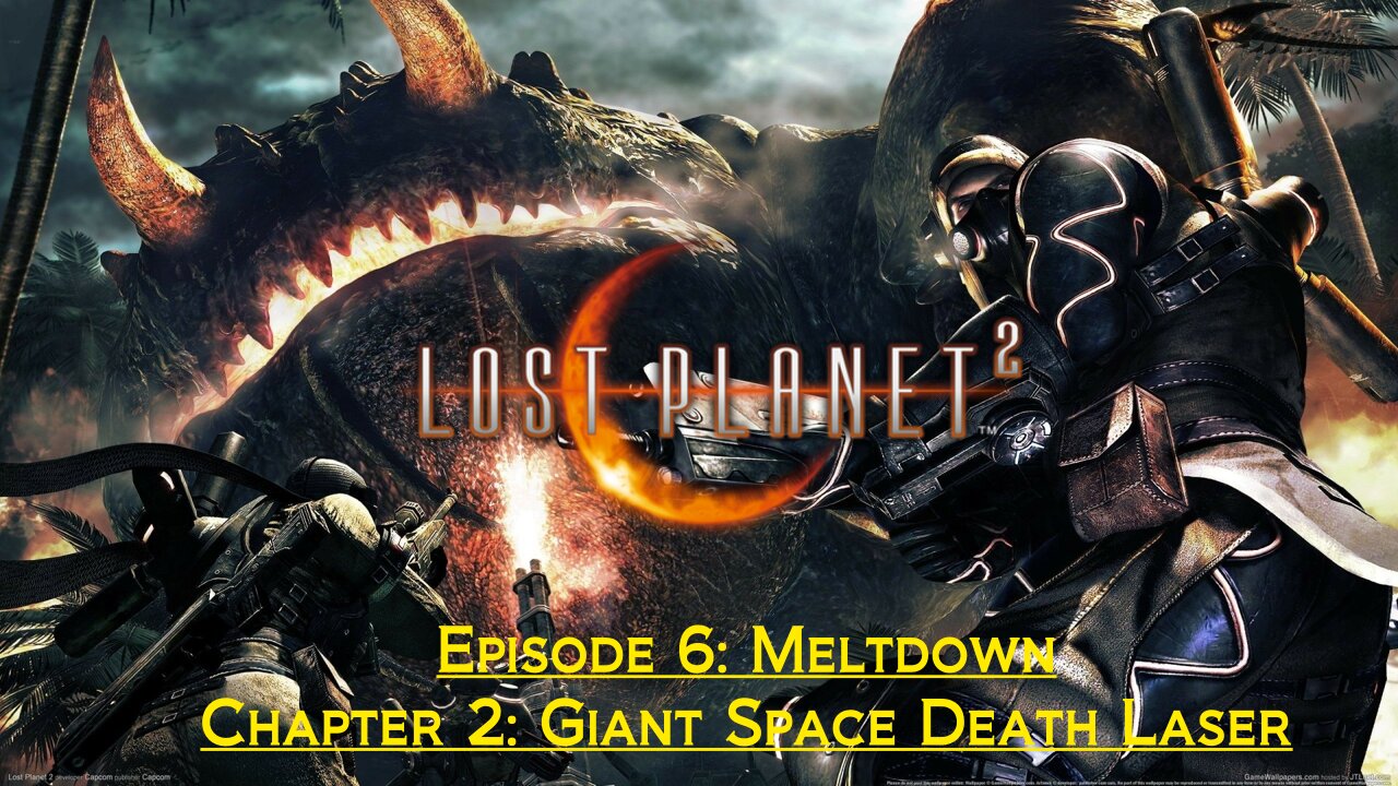 Lost Planet 2 (Episode 6: Meltdown) - (Chapter 2: Giant Space Death Laser)