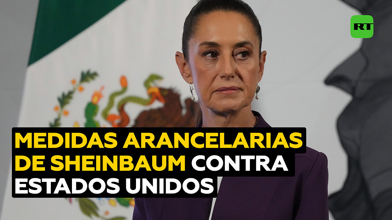 Sheinbaum anuncia medidas arancelarias contra EE.UU.