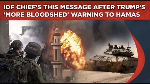 IDF Chief's Bombshell 'Be Prepared' Message After Trump Sounds 'More Bloodshed' Warning To Hamas