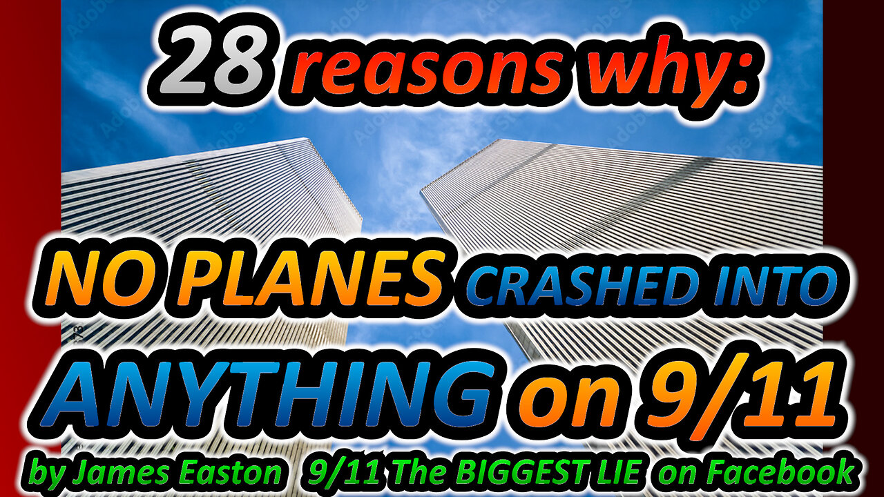 28 ... TWENTY EIGHT!!!! Reasons why there were NO PLANES ON 9/11