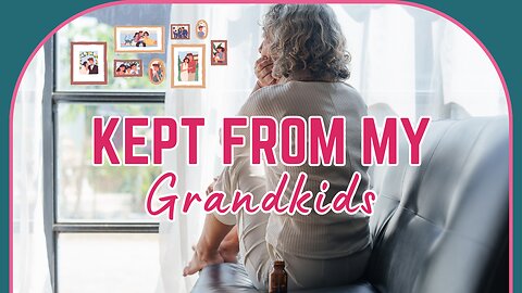 Is Someone Keeping YOU away From Your Grandkids?