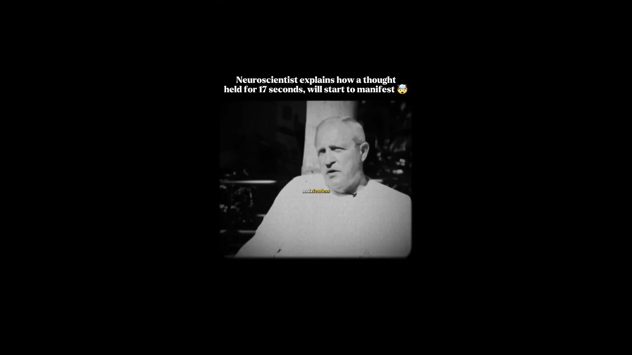 A thought held for 17 seconds will start to manifest