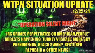 WTPN SITREP “OPERATION SILENT NIGHT”, IRS CRIMES, SKY PHENOMENON, BLACK SWAN?, ARRESTS