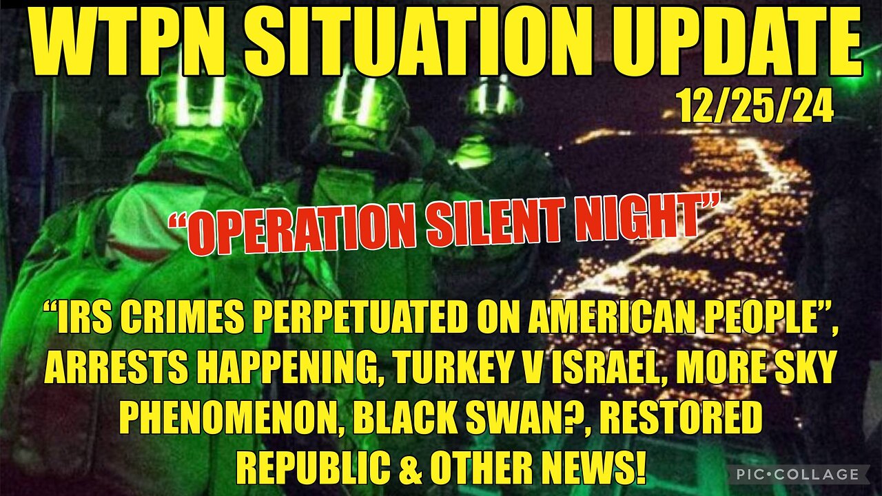 WTPN SITREP “OPERATION SILENT NIGHT”, IRS CRIMES, SKY PHENOMENON, BLACK SWAN?, ARRESTS