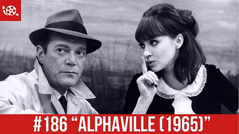 #186 "Alphaville (1965)" Review