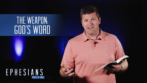 "The Weapon - God's Word" - Ephesians - People of Grace - Week 26