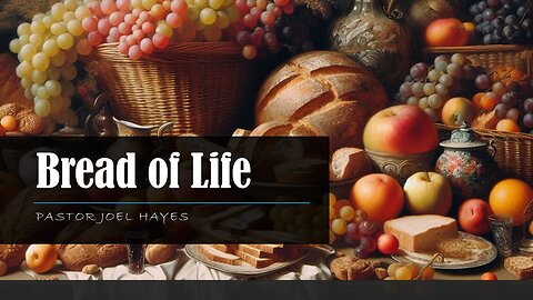 Bread of Life | Pastor Joel Hayes