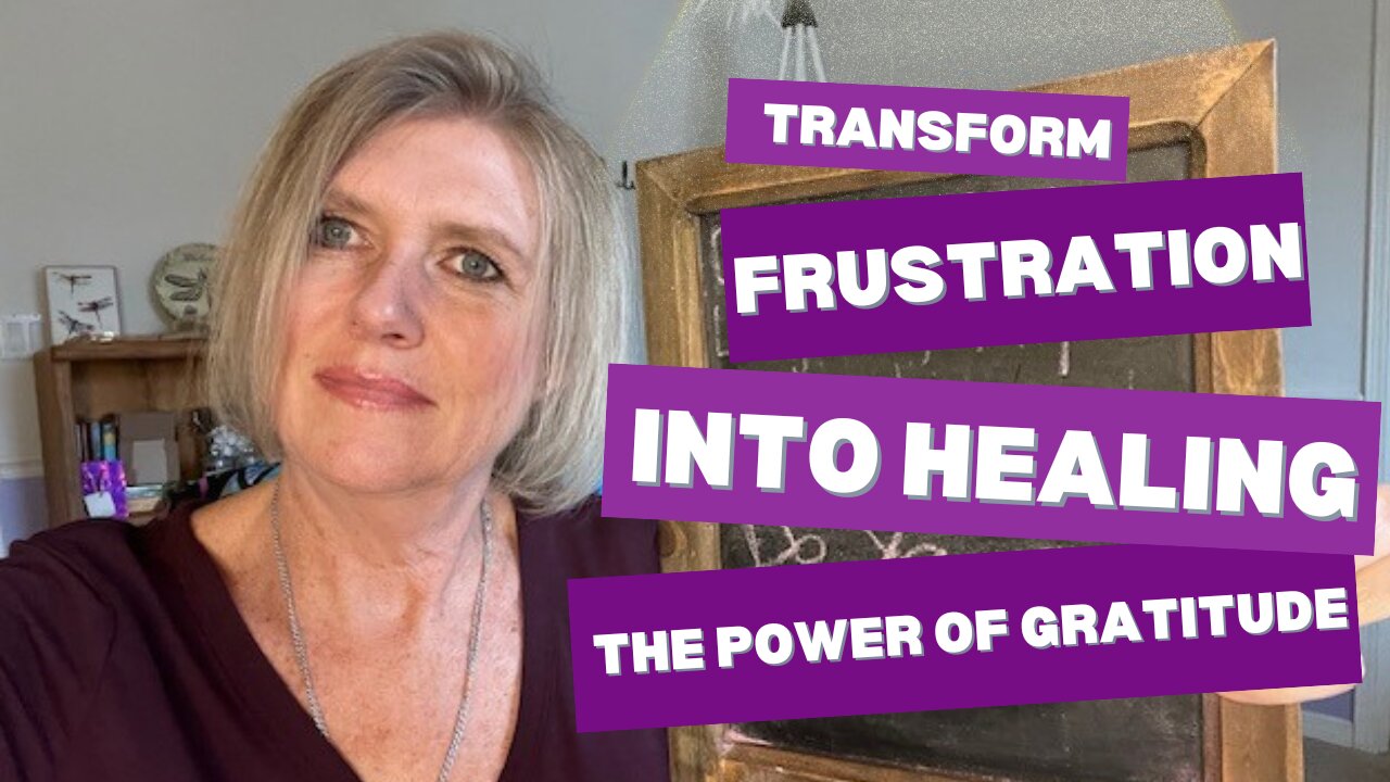 Transform Frustration Into Healing The Power of Gratitude