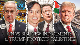 UN Walks On Bibi, Comey And Howie Rubin Indicted, Trump Protects Palestine?
