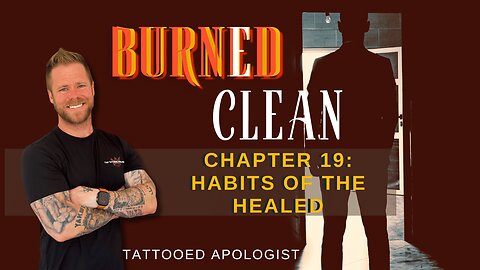 Habits of the Healed | Why Quiet Faithfulness Matters (Burned Clean, Ch. 19)