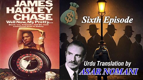 Well Now, My Pretty by James Hadley Chase | 6th Episode | Urdu Summary.