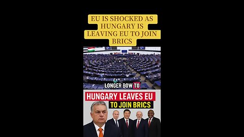 EU Shocked As Hungary Is Leaving EU To Join BRICS