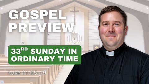 Gospel Preview - 33rd Sunday in Ordinary Time