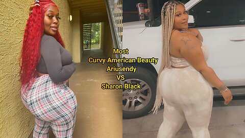 Most Curvy American Beauty Ariusendy VS Sharon Black 