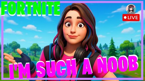 I'm such a FORTNITE noob!!!