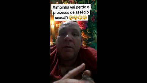 Ximbinha vai perde o processo de assédio sexual?