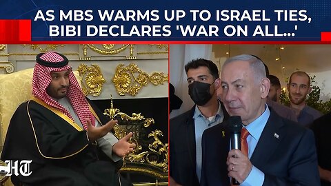 On Cam: MBS Says 'Peace For All Israelis' But Netanyahu Declares 'War'; Saudi-Israel Ties A Dream?