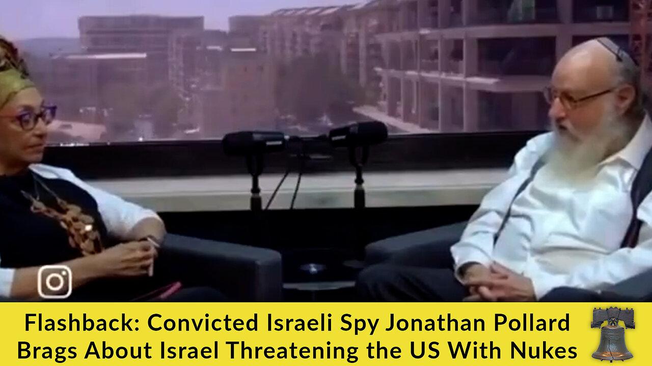 Flashback: Convicted Israeli Spy Jonathan Pollard Brags About Israel Threatening the US With Nukes