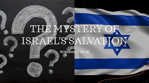 The Mystery of Israel’s Salvation