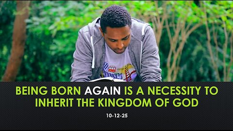 Being Born Again is A Necessity To Inherit the Kingdom of God: Why Nationality Does Not Matter.
