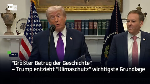 "Größter Betrug der Geschichte" – Trump entzieht "Klimaschutz" wichtigste Grundlage