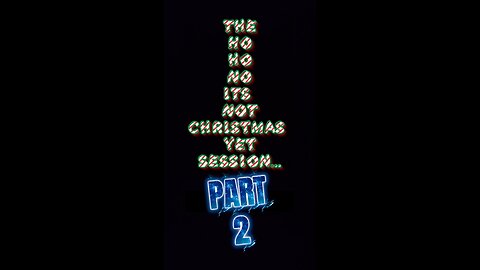 The "Ho Ho NO its not Christmas yet session part 2