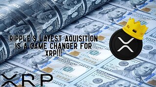 Ripple's Latest Acquisition Is A GAME CHANGER For XRP!!!