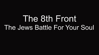 The 8th Front: The Jews Battle For Your Soul