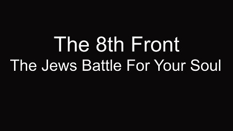 The 8th Front: The Jews Battle For Your Soul