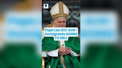 🚨 Pope Leo XIV: Anti-Immigrants GOING TO HELL ⚖️