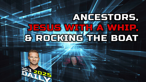 Ancestors, Jesus with a whip, and rocking the boat