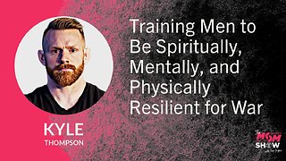 Ep. 763 - Training Men to Be Spiritually, Mentally, and Physically Resilient for War - Kyle Thompson