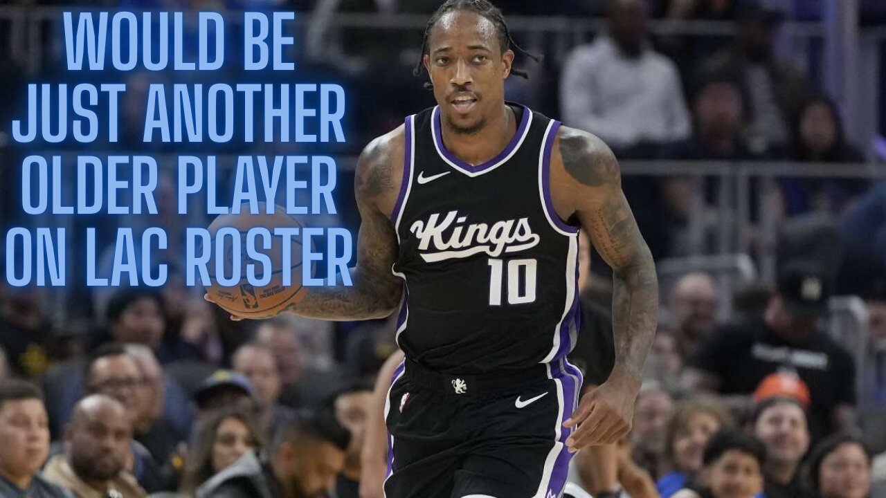 Could the Clippers seriously look to get older and add DeMar DeRozan?