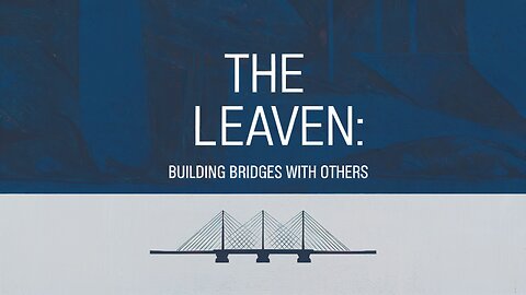 The Leaven: Building Bridges | Matthew 13:33 | Ontario Community Church | Ontario, Oregon