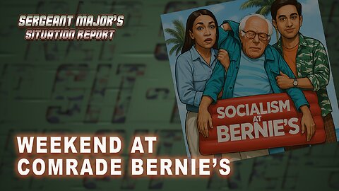 Weekend At Comrade Bernie's | Sergeant Major's Situation Report w/John Gillette