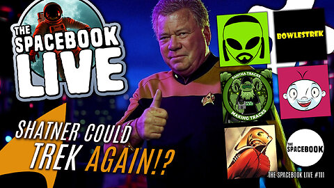 SHATNER TO MAKE STAR TREK GREAT AGAIN?! The Spacebook LIVE #111