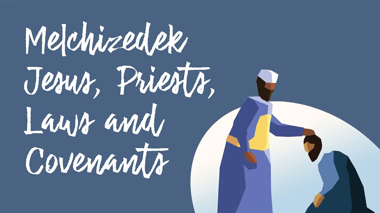 Melchizedek, Jesus, Priests, Laws and Covenants