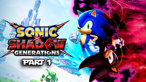 SONIC X SHADOW GENERATIONS - Part 1 (LIVE)