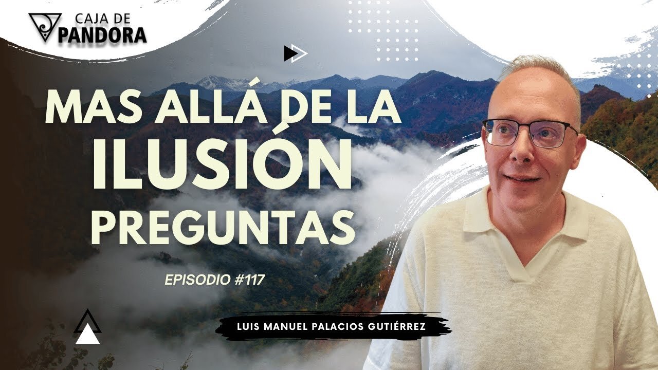 Mas Allá de la Ilusión #117. Preguntas para Luis Manuel Palacios Gutiérrez