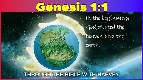Through the Bible with Harvey: Genesis 1:1 - Unveiling Creation’s Epic Dawn