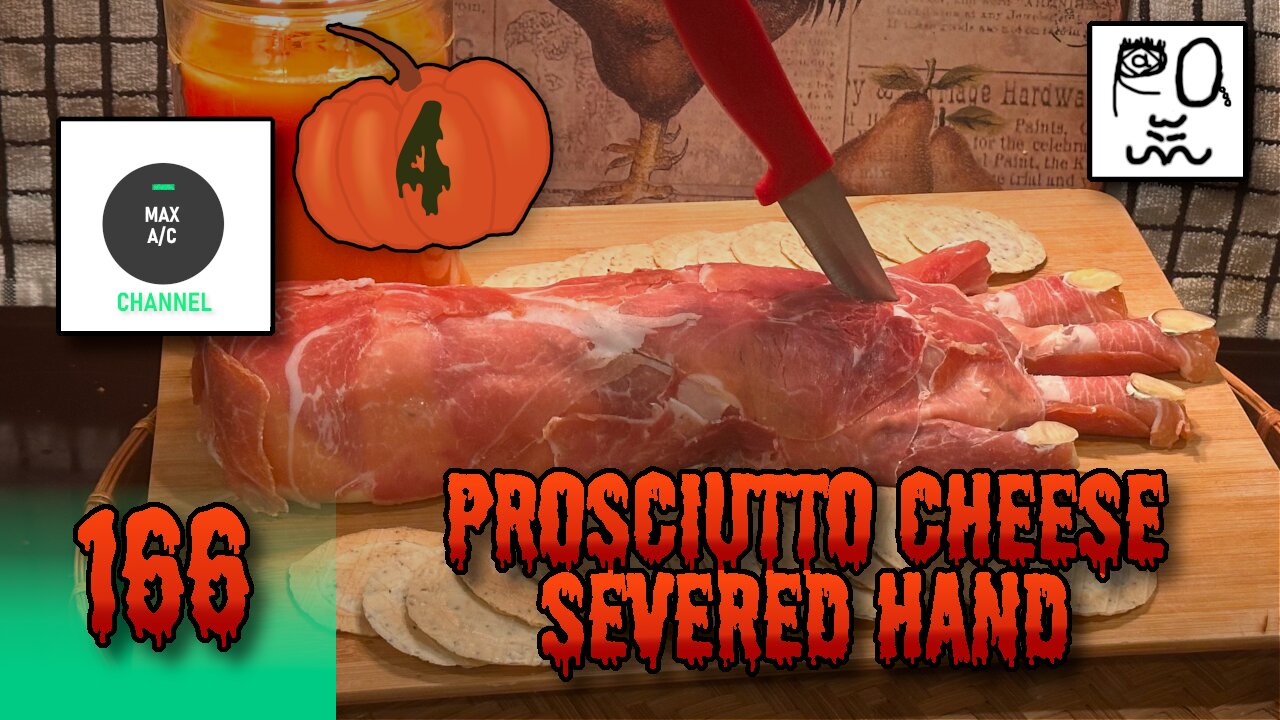 The MAX AC Channel #166: Prosciutto Cheese Severed Hand