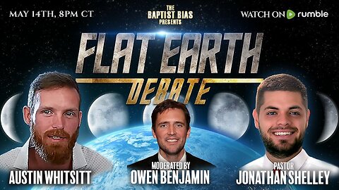 [May 14, 2024] Flat Earth Debate - Austin Whitsitt vs Jonathan Shelley (w/ Owen Benjamin) [The Baptist Bias]