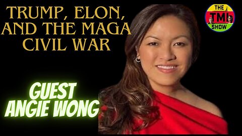 The TMI Show: Trump, Elon, and the MAGA Civil War - Guest: Angie Wong