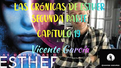 47-"Las crónicas de Esther" de Vicente García. Segunda parte. Capítulo 19. Distopía, ciencia ficción