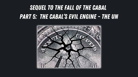 The Fall Of The Cabal - The Sequel Part 5 - Cabal’s Evil Engine the UN - Documentary