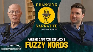 Marine Captain Explains Fuzzy Words - Mike Riddle | Changing the Narrative with David Rives