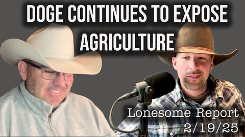 DOGE Team Continues Cuts in Agriculture - Lonesome Report - 2/19/25